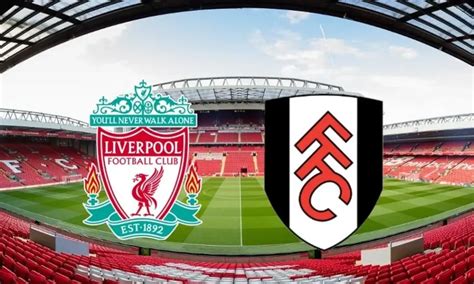 Match Preview: Fulham vs Liverpool - DaveOCKOP