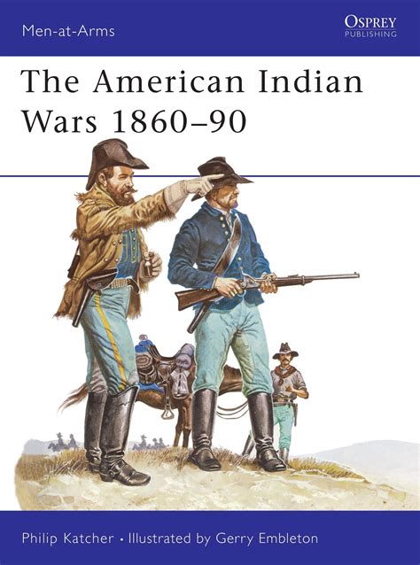 Men-At-Arms (Osprey): The American Indian Wars 1860-90 (Series #063 ...