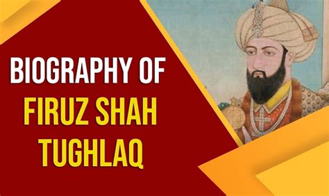 All about Firoz Shah Tughlaq- History, Life, Tenure and Achievements