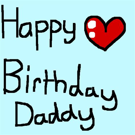 Pixilart - HAPPY BIRTHDAY DADDY!! by MaxiDaUnicorn