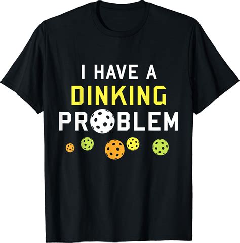 Pickleball Tshirts Pickleball Shirt I Have a Dinking Problem T-Shirt ...