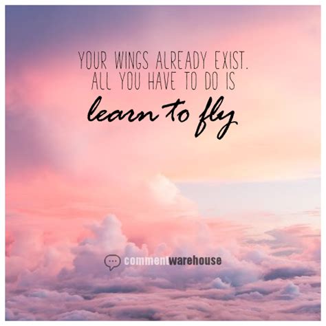 Your Wings Already Exist. All You have to do is learn to fly | Quote ...