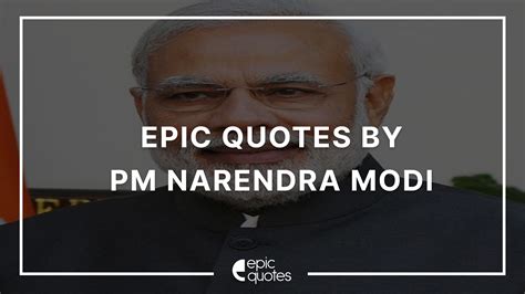 Epic Quotes By Prime Minister of India Narendra Modi