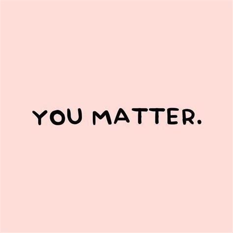 YOU matter! The Words, Cool Words, Words Of Wisdom, Mantras ...