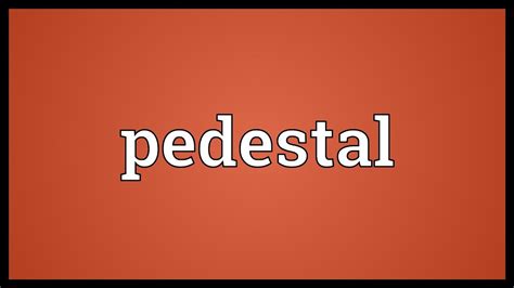 pedestal meaning in hindi - Katherine May