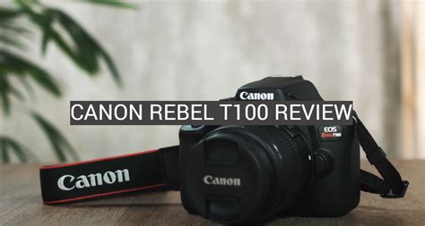 Canon Rebel T100 Review - FotoProfy