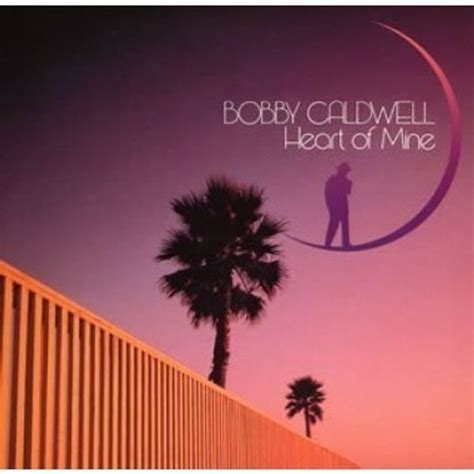 Bobby Caldwell - Heart of Mine Lyrics and Tracklist | Genius