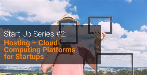 Hosting – Cloud Computing Platforms for Startups