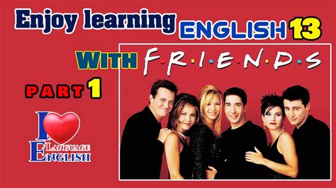 Learn English with Friends: Part 1 | Enjoy learning English: E 13 - YouTube