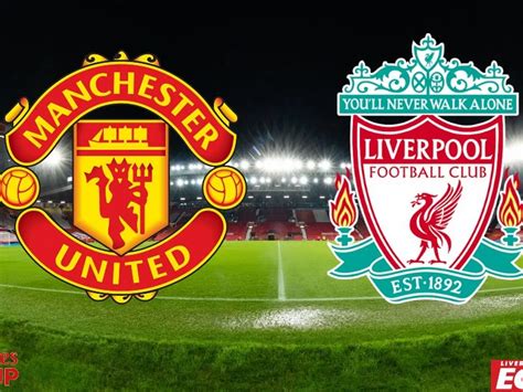 Man U Vs Liverpool Today : Manchester United Vs Liverpool Head To Head ...