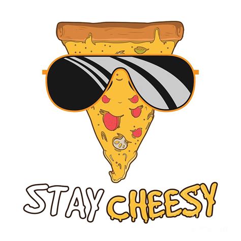 Stay Cheesy Funny Cheese Pizza Quote Digital Art by Mister Tee | Pixels