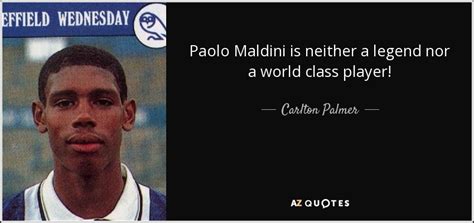 Carlton Palmer quote: Paolo Maldini is neither a legend nor a world ...