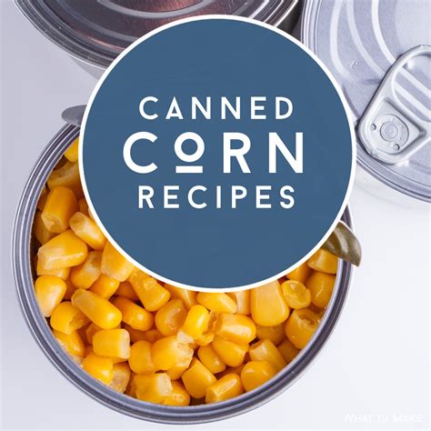 48 Easy Canned Corn Recipes plus helpful storage information