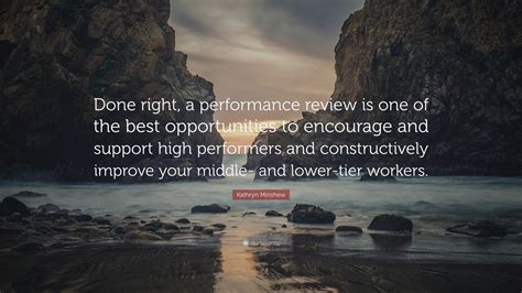 Kathryn Minshew Quote: “Done right, a performance review is one of the ...