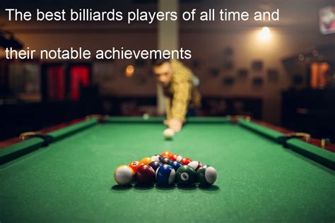 The best billiards players of all time and their notable achievements ...