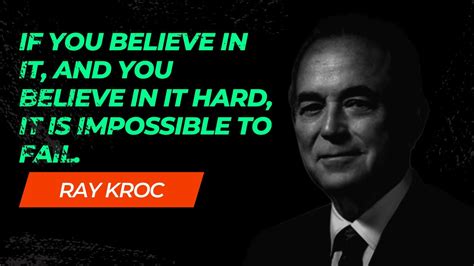 Ray Kroc Quotes for Motivation Business. If you believe in it, and you ...