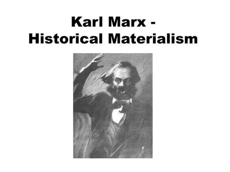 PPT - Karl Marx - Historical Materialism PowerPoint Presentation, free ...