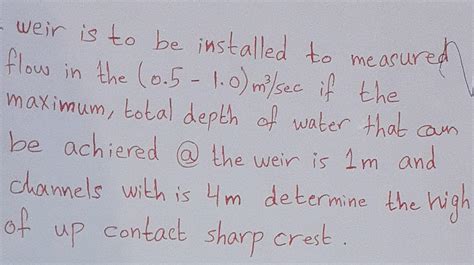 Solved : weir is to be installed to measured flow in the | Chegg.com