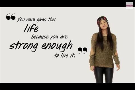 Becky G Quotes: You Were Given This Life Because You Are Strong Enough