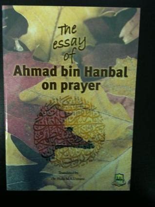 The Essay Of Ahmad Bin Hanbal On Prayer by Ahmad ibn Hanbal | Goodreads