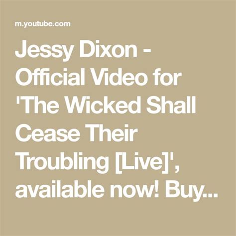 Jessy Dixon - Official Video for 'The Wicked Shall Cease Their ...