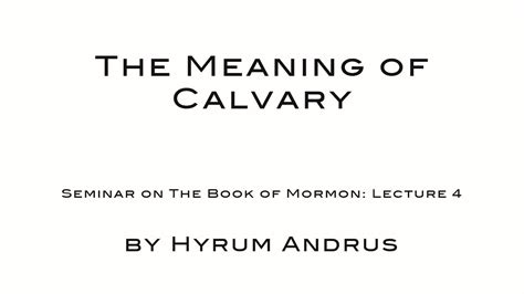 The Meaning of Calvary The Book of Mormon Lecture 04 by Hyrum Andrus ...