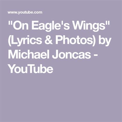 "On Eagle's Wings" (Lyrics & Photos) by Michael Joncas - YouTube ...