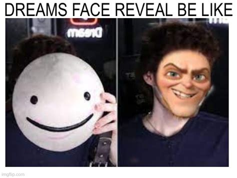 Dreams Face Reveal Meme - IMAGESEE