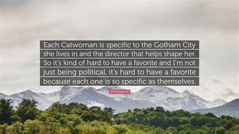 Anne Hathaway Quote: “Each Catwoman is specific to the Gotham City she ...