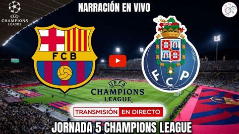 🚨 FC BARCELONA VS PORTO FC EN VIVO | CHAMPIONS LEAGUE BARÇA VS PORTO ...