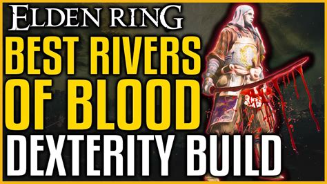 Elden Ring BEST RIVERS OF BLOOD DEXTERITY BUILD GUIDE – After Patch 1. ...