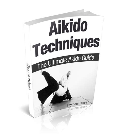 Aikido Techniques: The Ultimate Akido Guide by Seymout Hines | Goodreads