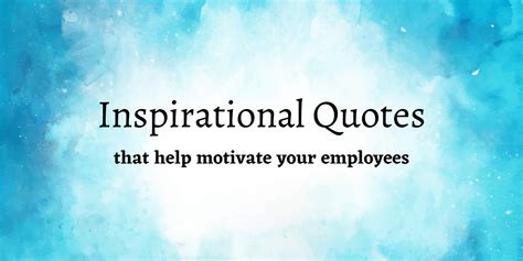 20 Inspirational Quotes for Employees to help you get things done