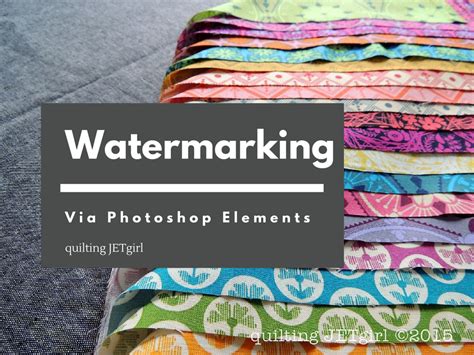 Watermarking via Photoshop Elements – Quilting Jetgirl