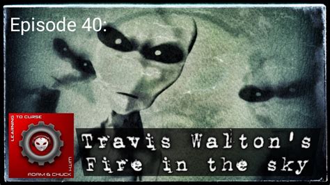 Episode 40: Travis Walton's Fire in the sky - YouTube