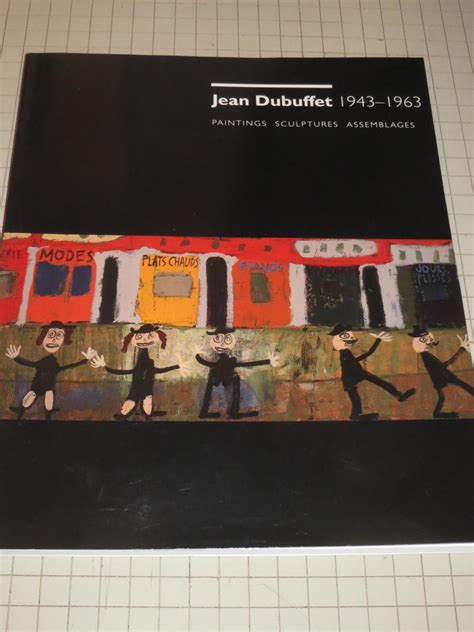 Jean Dubuffet 1943 - 1963 Paintings, Sculptures Assemblages by Susan J ...