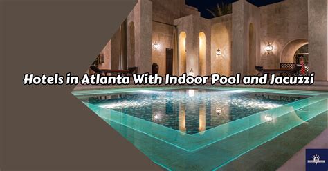 20+ Affordable Atlanta Hotels With Indoor Pools from $60