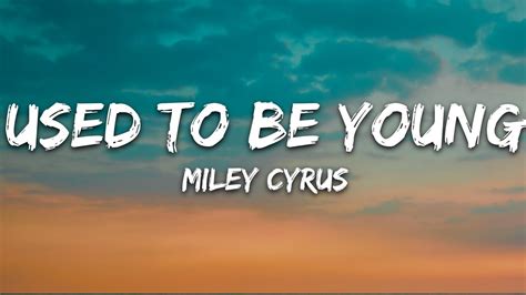 Miley Cyrus - Used To Be Young (Lyrics) - YouTube