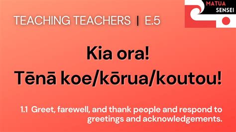 TEACHING TEACHERS - E.5 Kia ora | Tēnā koe/kōrua/koutou - YouTube