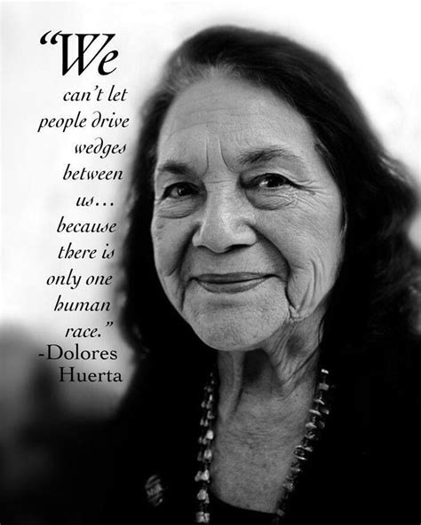 One human race - Dolores Huerta quote | Dolores huerta, Quotes, Cool words