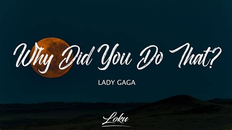 Lady Gaga - Why Did You Do That? (Lyrics) - YouTube Music