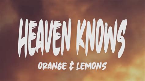 Orange & Lemons - Heaven Knows (Lyrics) - YouTube Music