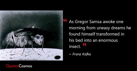 “As Gregor Samsa awoke one morning from…” Franz Kafka Quote