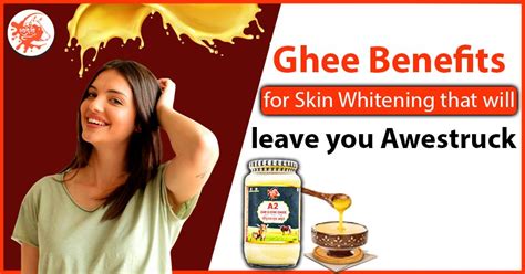 Ghee Benefits for Skin Whitening that will leave you Awestruck