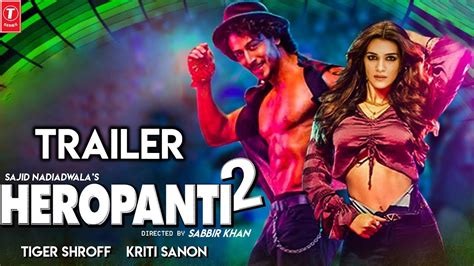 Heropanti 2 Trailer | Tiger Shroff | Kriti Sanon | Prakash Raj | Sajid ...