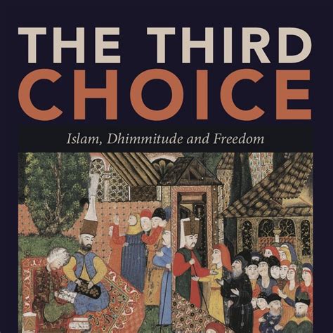 The Third Choice: Islam, Dhimmitude and Freedom - markdurie.com