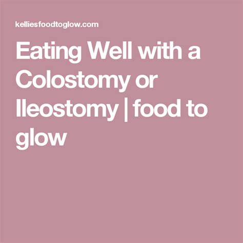 Eating Well with a Colostomy or Ileostomy - food to glow | Ostomy diet ...