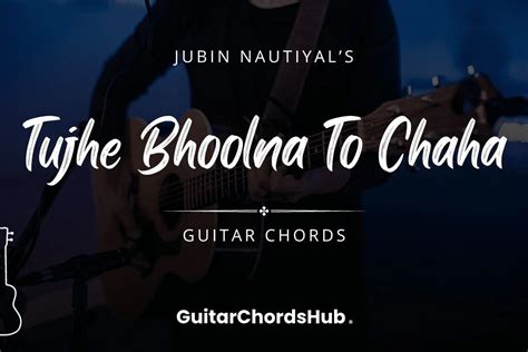 Tujhe Bhoolna To Chaha Chords - GuitarChordsHub