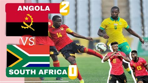 ANGOLA vs SOUTH AFRICA - 2 : 0 RESUMO COMPLETO Goals & Highlights ...