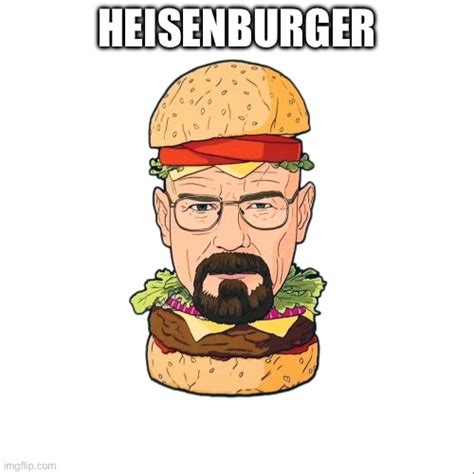 heisenburger - Imgflip